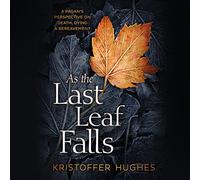 As the Last Leaf Falls: A Pagan's Perspective on Death, Dying & Bereavement