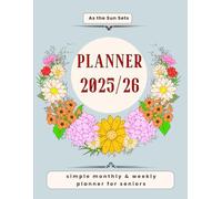 As the Sun Sets: Senior Daily, Weekly & Monthly Planner 2025-2026: Large Print Calendar with Printed Tabs and Space for Appointments - Simple, Easy-to-Use Organizer for Elderly Parents