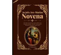 As três Ave-Marias Novena: Nove dias de poderosas orações católicas com biografia, intenções, reflexões e diário guiado dedicado à Santíssima Virgem Maria