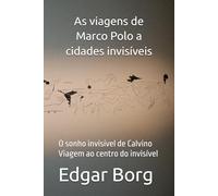 As viagens de Marco Polo a cidades invisíveis: O sonho invisível de Calvino Viagem ao centro do invisível