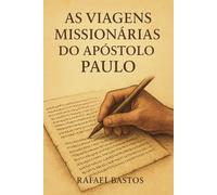 As Viagens missionarias do Apostolo Paulo: “Os passos de Paulo e o crescimento da Igreja”