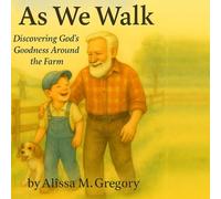 As We Walk: Discovering God's Goodness Around the Farm