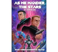 As We Wander The Stars Book Three: Dangerous Truths
