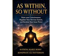 AS WITHIN, SO WITHOUT: Raising Consciousness, Regulating the Nervous