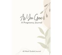 As You Grow: A Pregnancy Journal: Pregnancy Tracker, Guided Keepsake with Weekly Prompts, Trimester Reflections & Minimalist Design