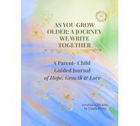 AS YOU GROW OLDER: A JOURNEY WE WRITE TOGETHER: A Guided Reflection Journal for Parents and Children to Dream, Reflect, and Grow Together