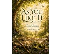 As You Like It: A Pastoral Comedy by William Shakespeare