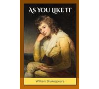 As You Like It: A Pastoral Comedy of Love, Identity, and Disguise in the Forest of Arden