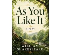 AS YOU LIKE IT: A PLAY