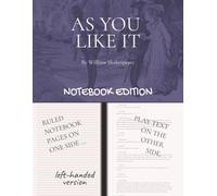 AS YOU LIKE IT: Notebook Edition with full play plus lined notebook pages for student, stage and classroom use (LEFT-hand version)