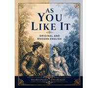 As You Like It: Side By Side Modern English: Shakespeare Unlocked Dual Edition