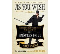 As You Wish: Inconceivable Tales from the Making of the Princess Bride