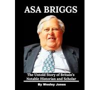 Asa Briggs: The Untold Story of Britain’s Notable Historian and Scholar