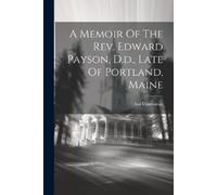 Asa Cummings A Memoir Of The Rev. Edward Payson, D.d., Late Of Portl (Tascabile)