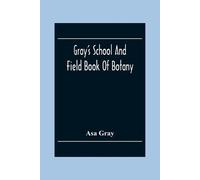 Asa Gray Gray'S School And Field Book Of Botany (Tascabile)