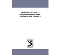 Asa Gray The Botanical Text-Book, an Introduction to Scientific Bota (Tascabile)