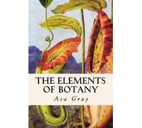 Asa Gray The Elements of Botany (Tascabile)