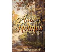 Asa Holmes: A Heartwarming Tale of Small-Town Wisdom, Life Lessons, and Timeless Inspiration