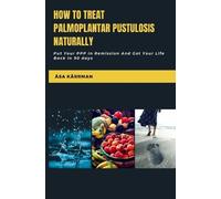 Åsa Kärrman How To Treat Palmoplantar Pustulosis Naturally (Tascabile)