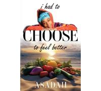 Asadah Kirkland I Had to CHOOSE to Feel Better (Tascabile)