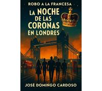 ASALTO A LA FRANCESA La Noche de las Coronas en Londres: Thriller Tecnológico Cibernético Primera publicación