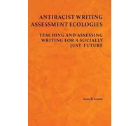 Asao B Inoue Antiracist Writing Assessment Ecologies (Tascabile)