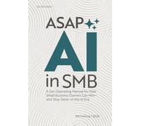 ASAP: AI IN SMB: A Zen Operating Manual for How Small Business Owners Can Win-And Stay Sane - in the AI Era.