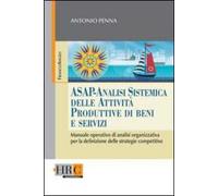 ASAP - Analisi sistemica delle attività produttive di beni e servizi. Manuale operativo di analisi organizzativa per la definizione delle strategie competitive