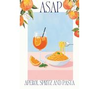 ASAP: Aperol Spritz And Pasta Notebook: Cute Aesthetic Notebook | Italian Summer Journal for Aperol Lovers, Foodies & Travel Dreamers