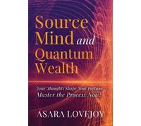 Asara Lovejoy Source Mind and Quantum Wealth (Tascabile)