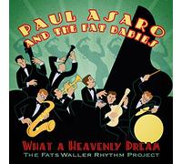Asaro, Paul & The Fat Babies - What A Heavenly Dream-Fats Waller Rhythm Project