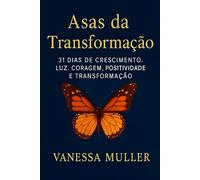 Asas da Transformação: 31 Dias de Crescimento, Coragem, Positividade e Transformação