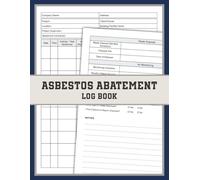 Asbestos Abatement Log Book: For Supervisors, Safety Officers, and Contractors to Record, Track, and Verify Asbestos Removal and Encapsulation Activities on Site
