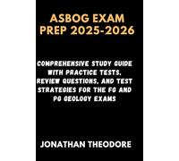 ASBOG EXAM PREP 2025-2026: Comprehensive Study Guide with Practice Tests, Review Questions, and Test Strategies for the FG and PG Geology Exams