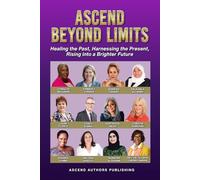 Ascend Beyond Limits: Healing the Past. Harnessing the Present. Rising into a Brighter Future.