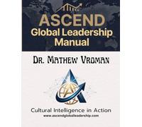 ASCEND Global Leadership Manual: Cultural Intelligence in the Real World: Practical Tools for Working Effectively Across Cultures