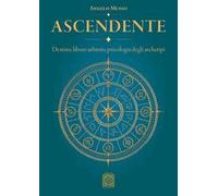 Ascendente. Destino, libero arbitrio, psicologia degli archetipi