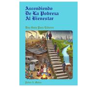 Ascendiendo de la Pobreza al Bienestar: Una Guia para Lideres