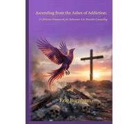 Ascending from the Ashes of Addiction: A Christian Framework for Substance Use DIsorder Counseling