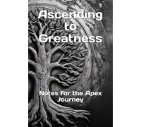 Ascending to Greatness: Notes for the Apex Journey