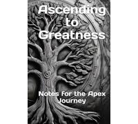 Ascending to Greatness: Notes for the Apex Journey