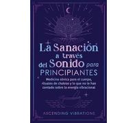 Ascending Vibratio La sanación a través del sonido para principiant (Tascabile)
