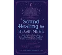 Ascending Vibrations Sound Healing for Beginners (Tascabile)