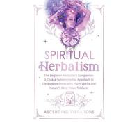 Ascending Vibrations Spiritual Herbalism (Copertina rigida)