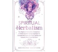 Ascending Vibrations Spiritual Herbalism (Tascabile)