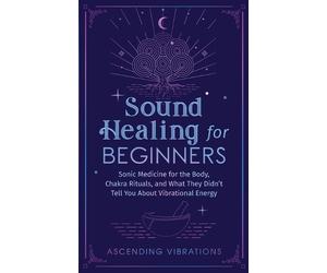 Ascending Vibrations Vibrations Ascendin Sound Healing for Beginner (Tascabile)