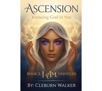 Ascension: Knowing God in You: Book 2: I AM, Unveiled