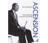 Ascension. Vita e musiche di John Coltrane - Nisenson Eric