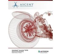 Ascent - Center for Technical Autodesk Inventor 2018 Advanced Part (Tascabile)