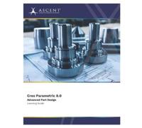 ASCENT - Center for Technical Kno Creo Parametric 8.0 Advanced Part (Tascabile)